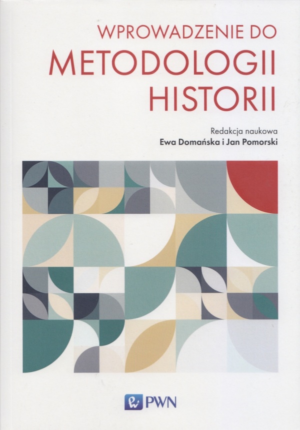 Dyskusja: Czy historia potrzebuje teorii? Wokół „Wprowadzenia do Metodologii Historii” 