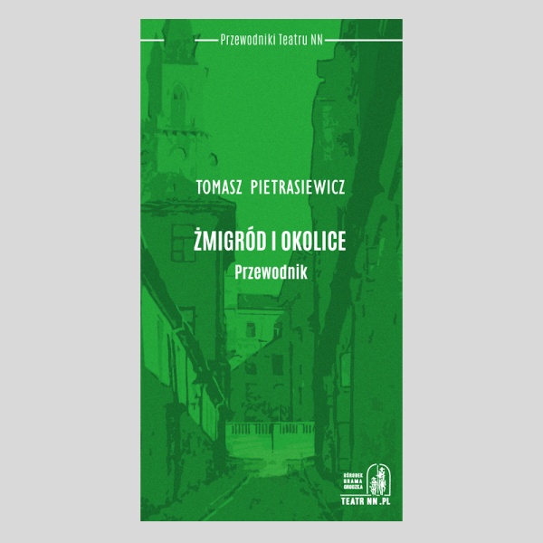 Tomasz Pietrasiewicz "Żmigród i okolice. Przewodnik"